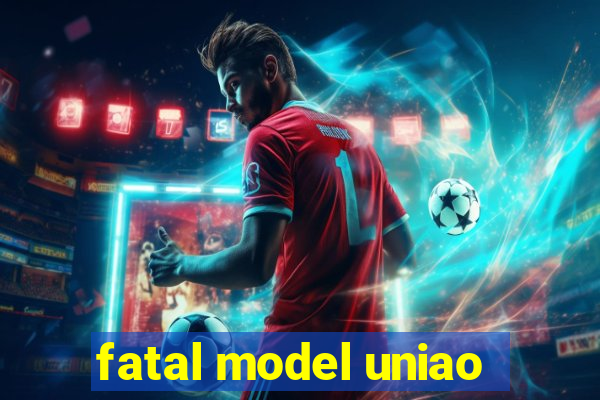 fatal model uniao